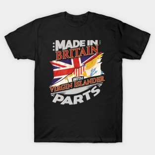 Made In Britain With Virgin Islander Parts - Gift for Virgin Islander From Virgin Islands T-Shirt